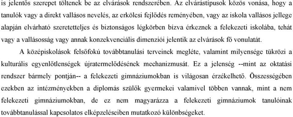 légkörben bízva érkeznek a felekezeti iskolába, tehát vagy a vallásosság vagy annak konzekvenciális dimenziói jelentik az elvárások fő vonulatát.