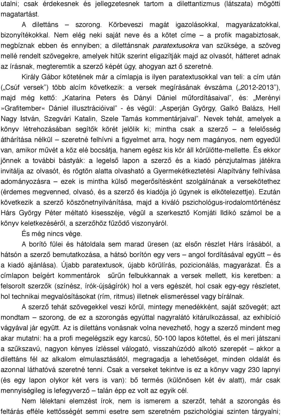 eligazítják majd az olvasót, hátteret adnak az írásnak, megteremtik a szerző képét úgy, ahogyan azt ő szeretné.