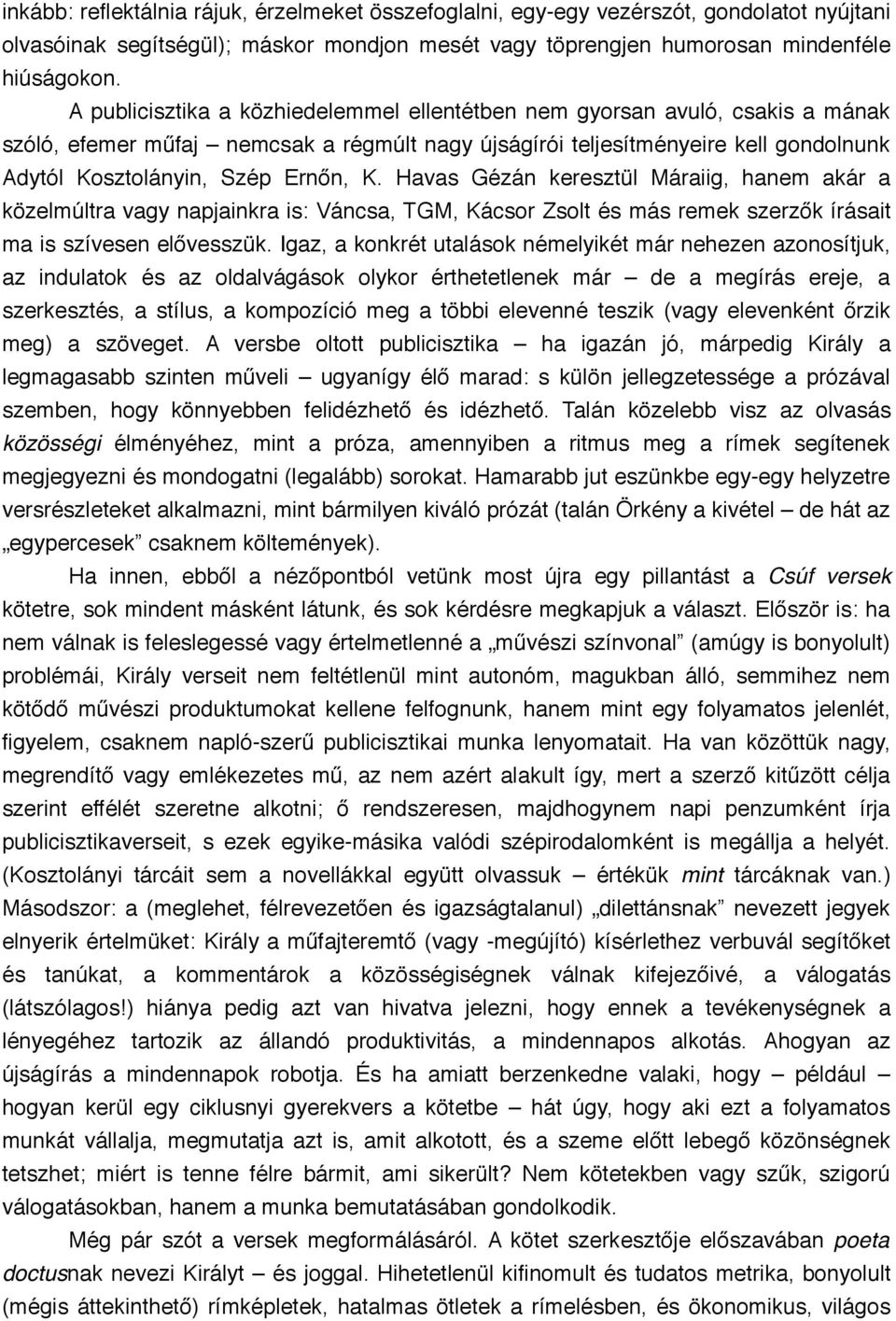 Havas Gézán keresztül Máraiig, hanem akár a közelmúltra vagy napjainkra is: Váncsa, TGM, Kácsor Zsolt és más remek szerzők írásait ma is szívesen elővesszük.