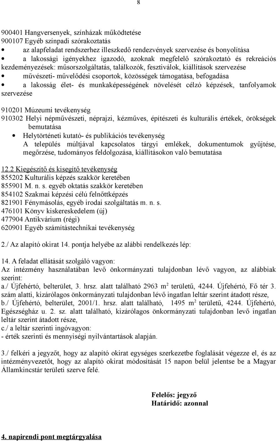 élet- és munkaképességének növelését célzó képzések, tanfolyamok szervezése 910201 Múzeumi tevékenység 910302 Helyi népművészeti, néprajzi, kézműves, építészeti és kulturális értékek, örökségek