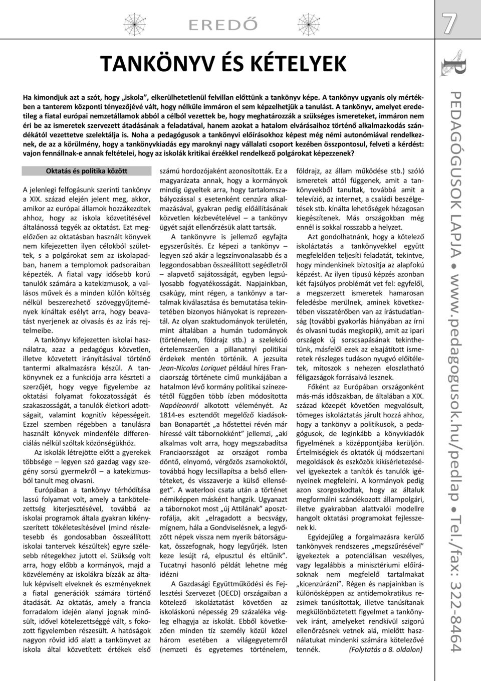 A tankönyv, amelyet eredetileg a fiatal európai nemzetállamok abból a célból vezettek be, hogy meghatározzák a szükséges ismereteket, immáron nem éri be az ismeretek szervezett átadásának a