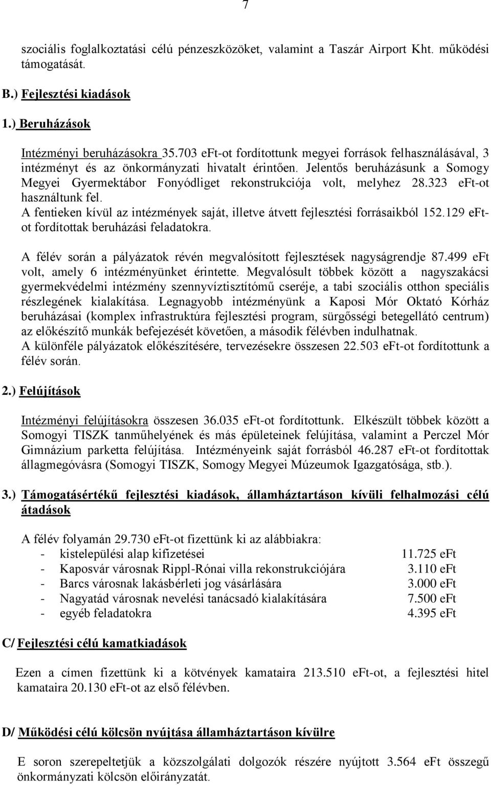 Jelentős beruházásunk a Somogy Megyei Gyermektábor Fonyódliget rekonstrukciója volt, melyhez 28.323 eft-ot használtunk fel.