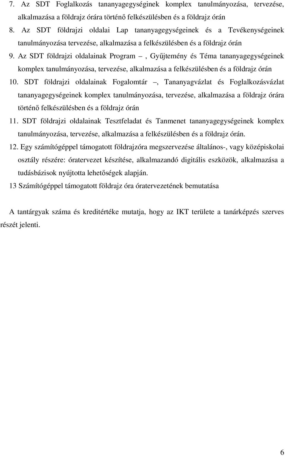 Az SDT földrajzi oldalainak Program, Gyűjtemény és Téma tananyagegységeinek komplex tanulmányozása, tervezése, alkalmazása a felkészülésben és a földrajz órán 10.