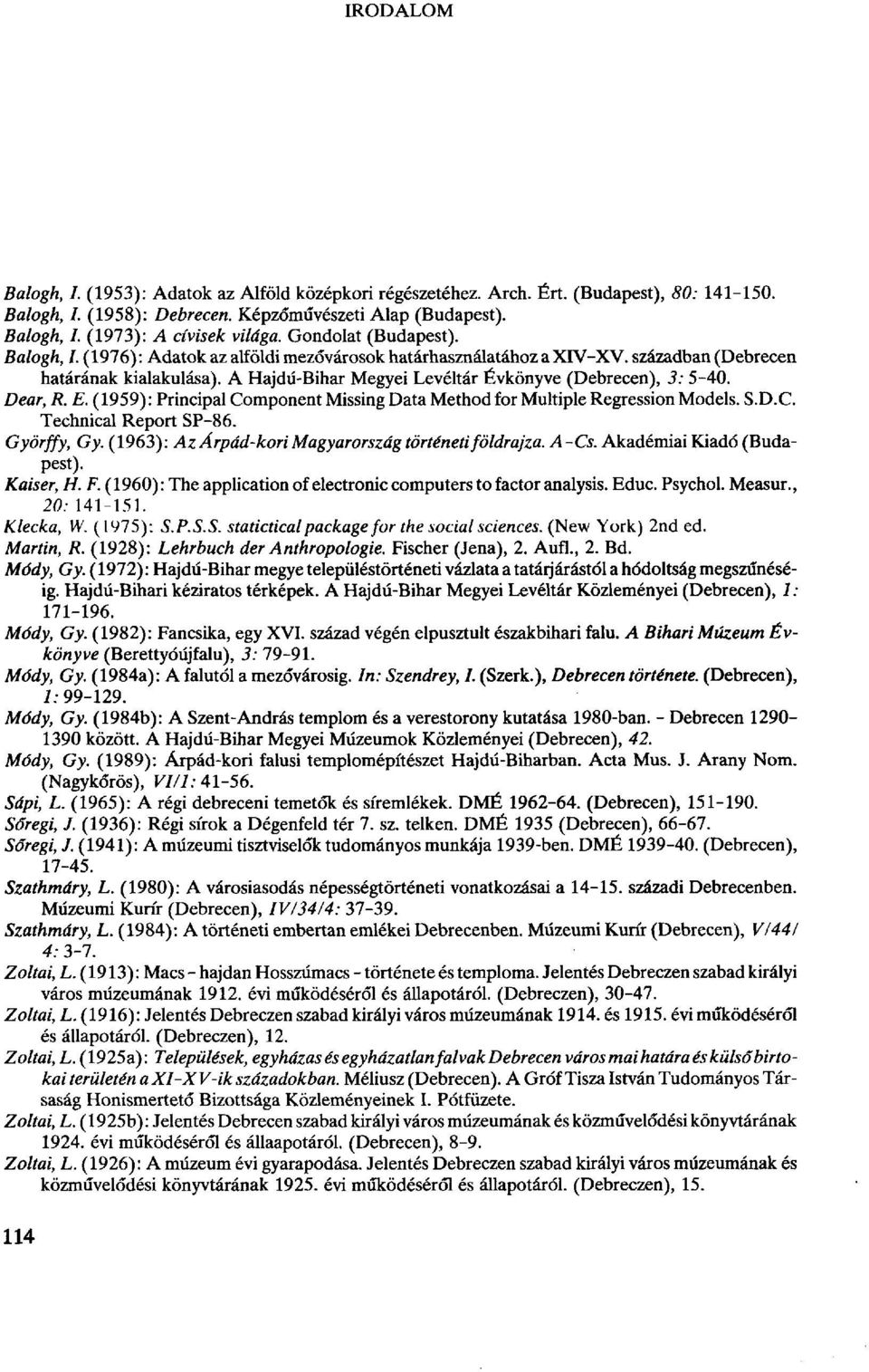 A Hajdú-Bihar Megyei Levéltár Évkönyve (Debrecen), 3: 5-40. Dear, R. E. (1959): Principal Component Missing Data Method for Multiple Regression Models. S.D.C. Technical Report SP-86. Györffy, Gy.