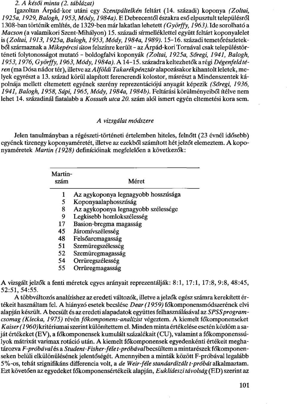 századi sírmelléklettel együtt feltárt koponyalelet is (Zoltai, 1913,1925a, Balogh, 1953, Módy, 1984a, 1989). 15-16.