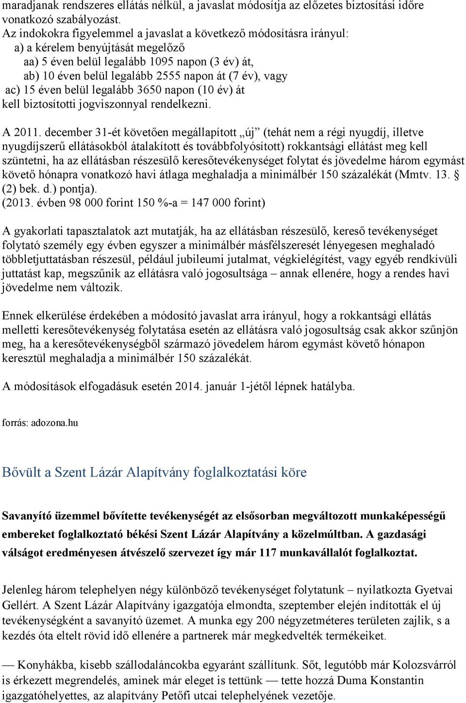 vagy ac) 15 éven belül legalább 3650 napon (10 év) át kell biztosítotti jogviszonnyal rendelkezni. A 2011.