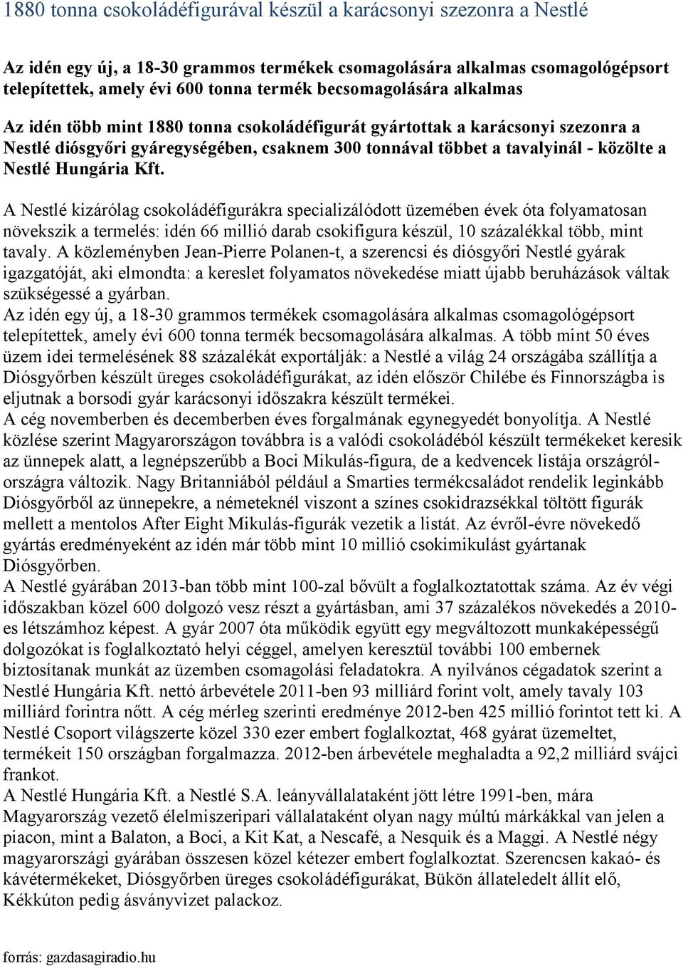 Hungária Kft. A Nestlé kizárólag csokoládéfigurákra specializálódott üzemében évek óta folyamatosan növekszik a termelés: idén 66 millió darab csokifigura készül, 10 százalékkal több, mint tavaly.