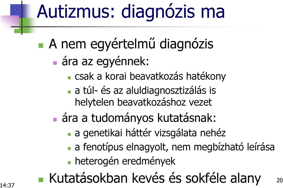 vezet ára a tudományos kutatásnak: a genetikai háttér vizsgálata nehéz a fenotípus