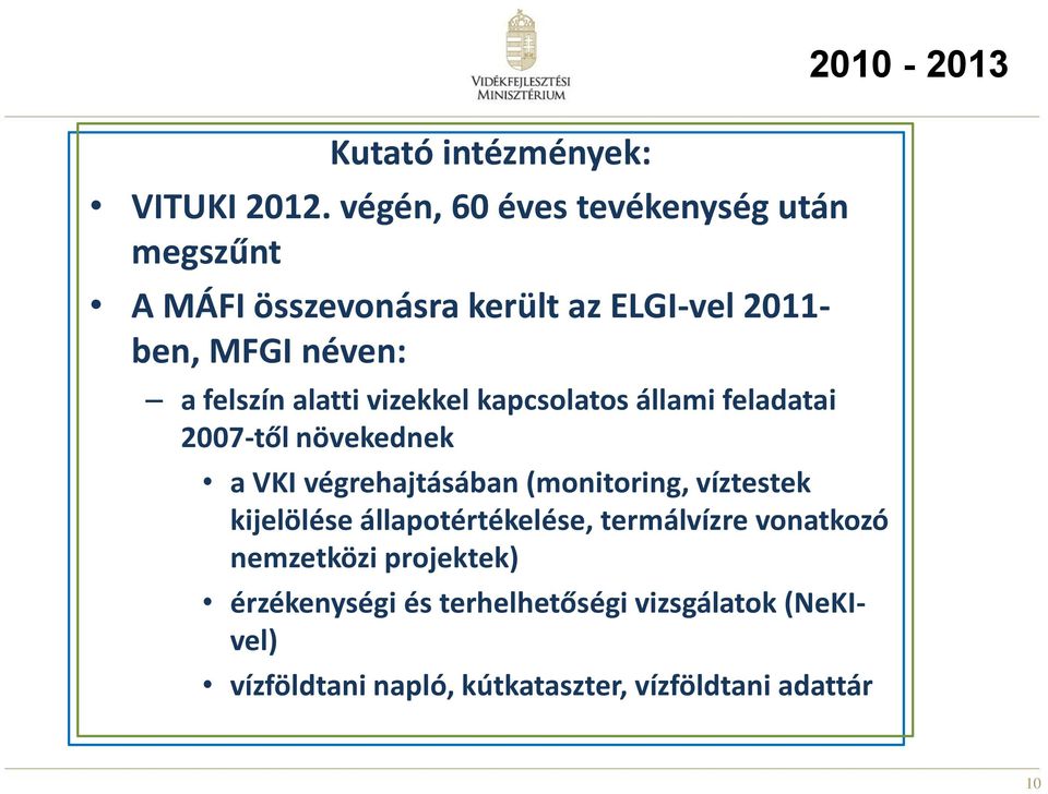 felszín alatti vizekkel kapcsolatos állami feladatai 2007-től növekednek a VKI végrehajtásában (monitoring,
