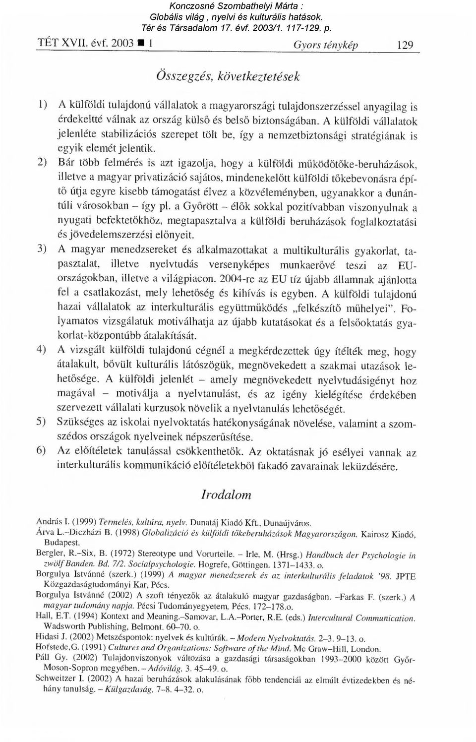 A külföldi vállalatok jelenléte stabilizációs szerepet tölt be, így a nemzetbiztonsági stratégiának is egyik elemét jelentik.