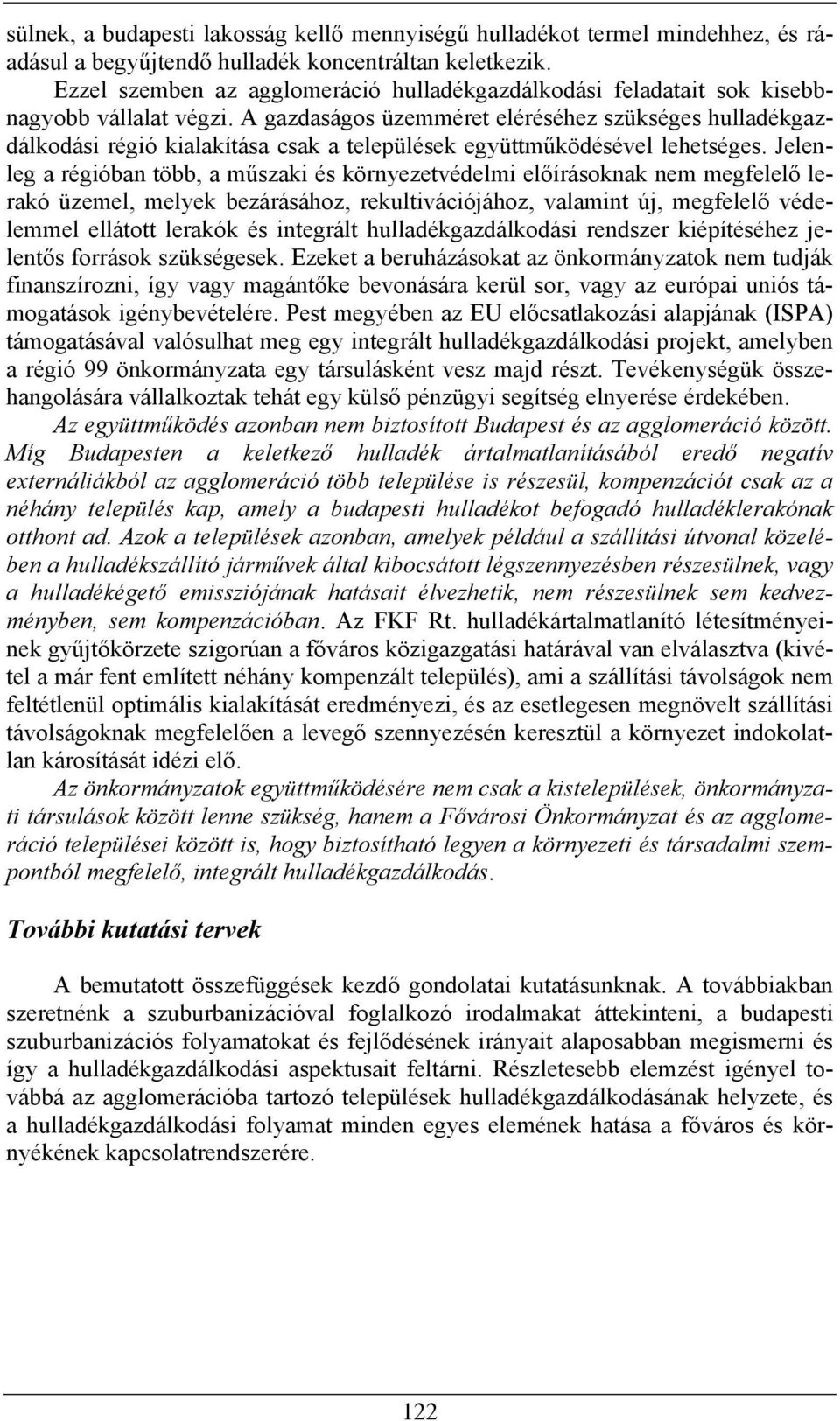 A gazdaságos üzemméret eléréséhez szükséges hulladékgazdálkodási régió kialakítása csak a települések együttműködésével lehetséges.