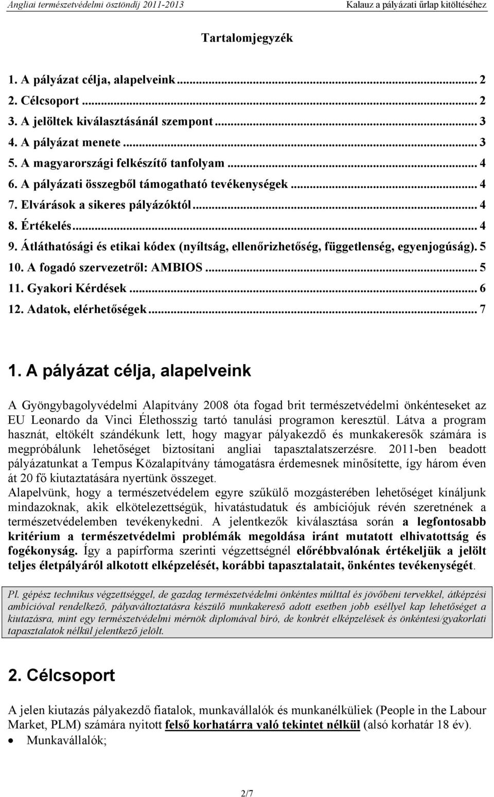 5 10. A fogadó szervezetről: AMBIOS... 5 11. Gyakori Kérdések... 6 12. Adatok, elérhetőségek... 7 1.