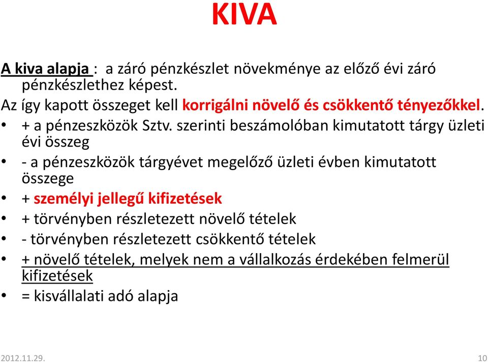 szerinti beszámolóban kimutatott tárgy üzleti évi összeg - a pénzeszközök tárgyévet megelőző üzleti évben kimutatott összege + személyi