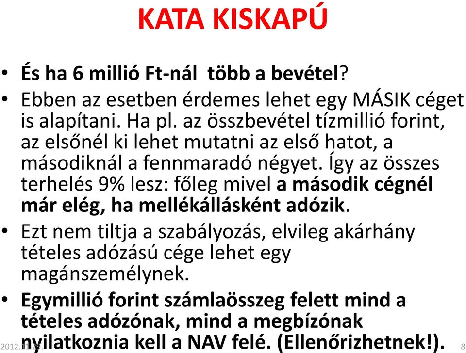 Így az összes terhelés 9% lesz: főleg mivel a második cégnél már elég, ha mellékállásként adózik.