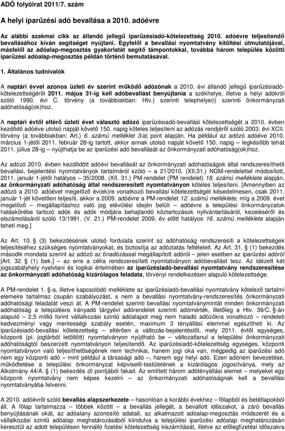 Egyfelől a bevallási nyomtatvány kitöltési útmutatójával, másfelől az adóalap-megosztás gyakorlatát segítő támpontokkal, továbbá három település közötti iparűzési adóalap-megosztás példán történő