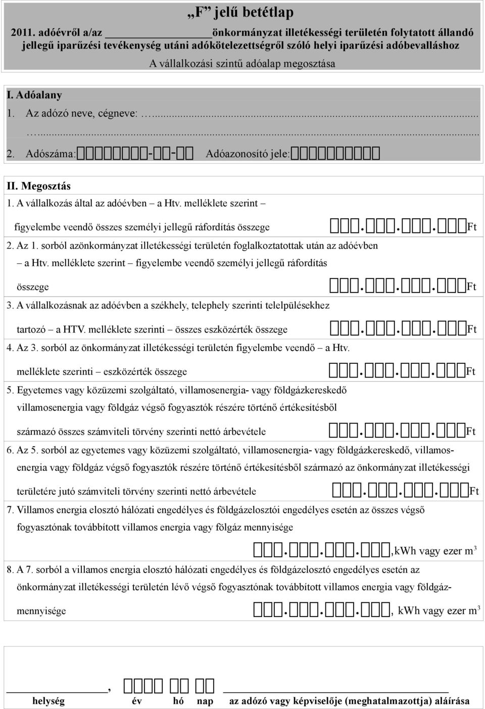 melléklete szerint figyelembe veendő összes személyi jellegű ráfordítás összege 2. Az 1. sorból azönkormányzat illetékességi területén foglalkoztatottak után az adóévben a Htv.