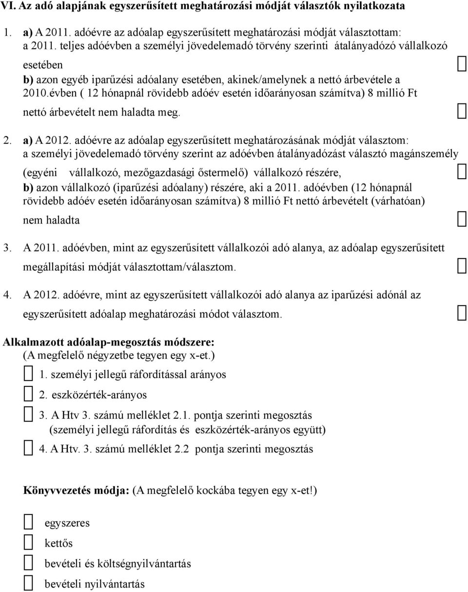 évben ( 12 hónapnál rövidebb adóév esetén időarányosan számítva) 8 millió Ft nettó árbevételt nem haladta meg. 2. a) A 2012.