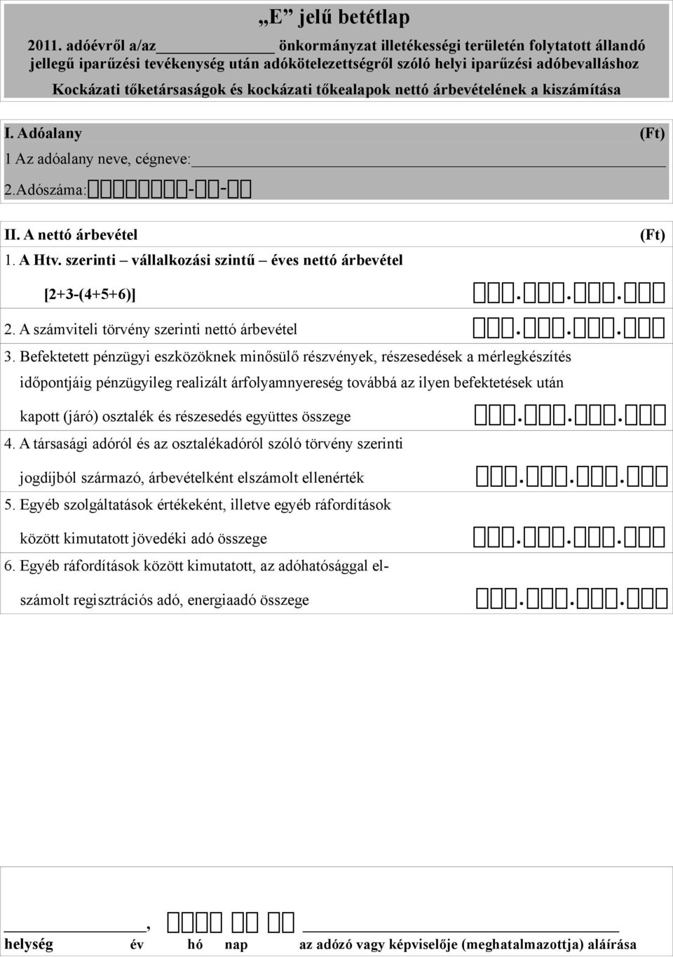 tőkealapok nettó árbevételének a kiszámítása I. Adóalany 1 Az adóalany neve, cégneve: 2.Adószáma:ĎĎĎĎ-Ď-Ď II. A nettó árbevétel 1. A Htv.