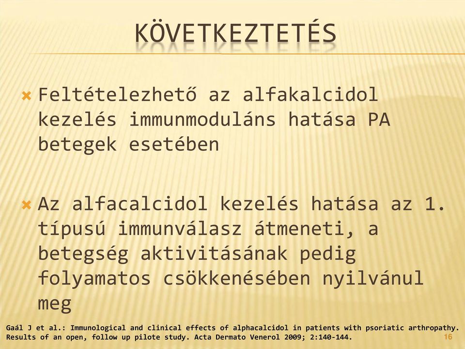 típusú immunválasz átmeneti, a betegség aktivitásának pedig folyamatos csökkenésében nyilvánul meg Gaál J