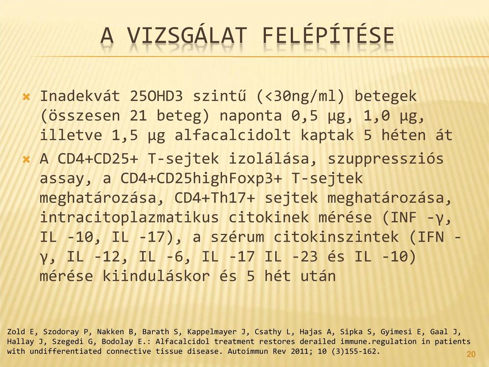 citokinszintek (IFN γ, IL 12, IL 6, IL 17 IL 23 és IL 10) mérése kiinduláskor és 5 hét után Zold E, Szodoray P, Nakken B, Barath S, Kappelmayer J, Csathy L, Hajas A, Sipka S, Gyimesi E,