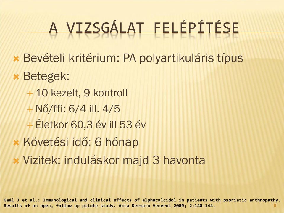 4/5 Életkor 60,3 év ill 53 év Követési idő: 6 hónap Vizitek: induláskor majd 3 havonta Gaál J et