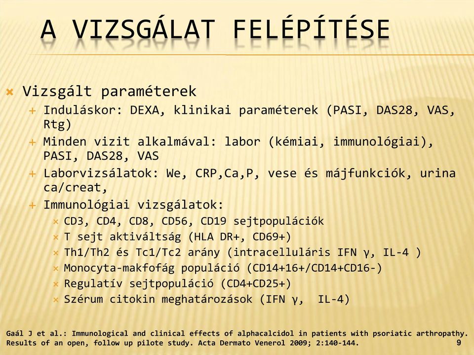 Tc1/Tc2 arány (intracelluláris IFN γ, IL 4 ) Monocyta makfofág populáció (CD14+16+/CD14+CD16 ) Regulatív sejtpopuláció (CD4+CD25+) Szérum citokin meghatározások (IFN γ, IL 4) Gaál J