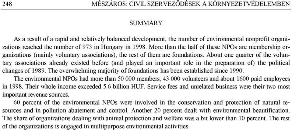 About one quarter of the voluntary associations already existed before (and played an important role in the preparation of) the political changes of 1989.