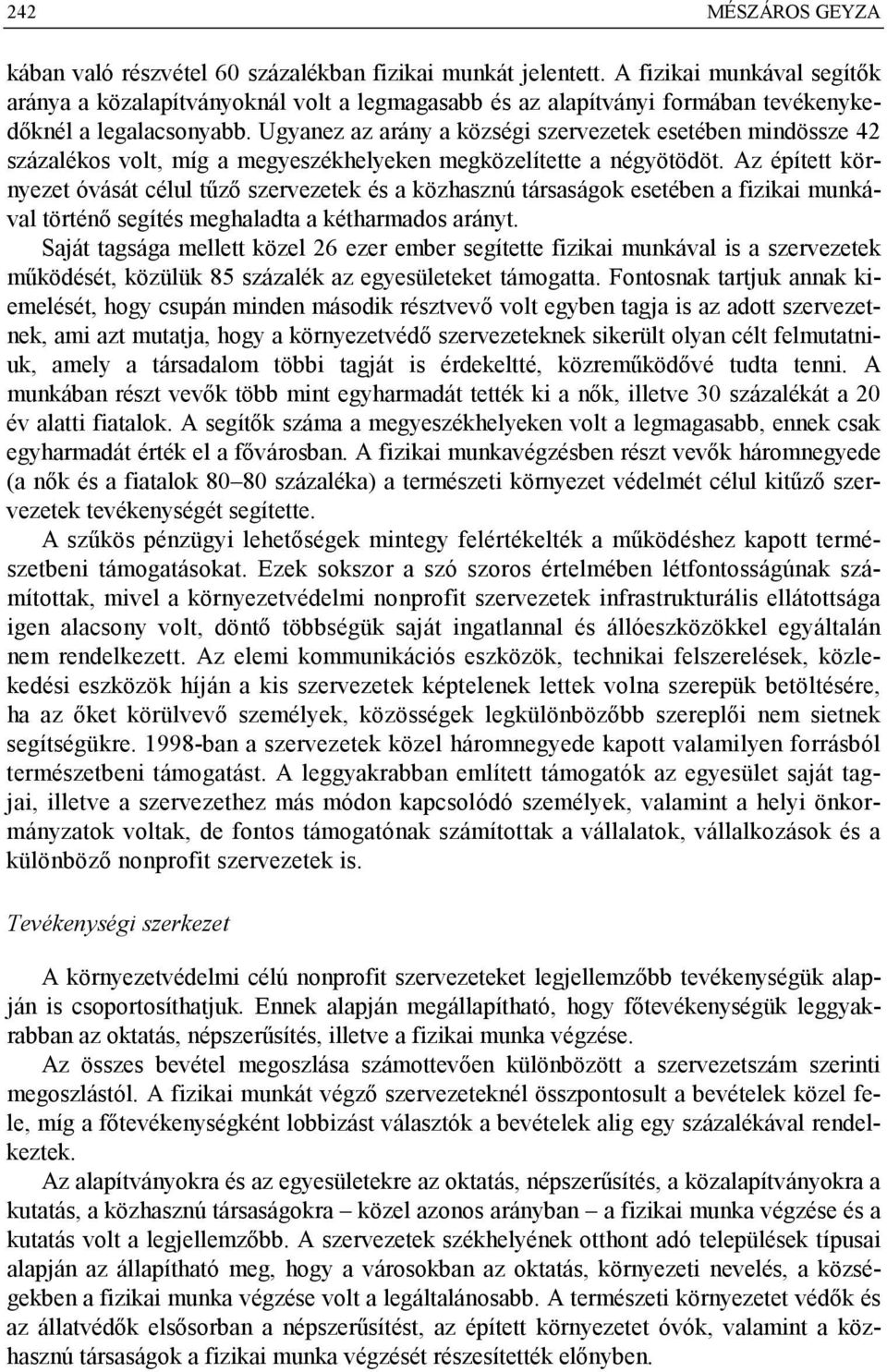 Ugyanez az arány a községi szervezetek esetében mindössze 42 százalékos volt, míg a megyeszékhelyeken megközelítette a négyötödöt.