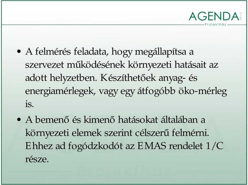 Készíthetőek anyag- és energiamérlegek, vagy egy átfogóbb öko-mérleg is.