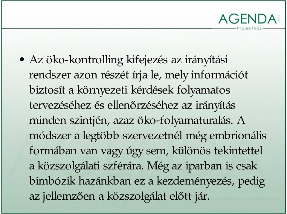 A módszer a legtöbb szervezetnél még embrionális formában van vagy úgy sem, különös tekintettel a közszolgálati