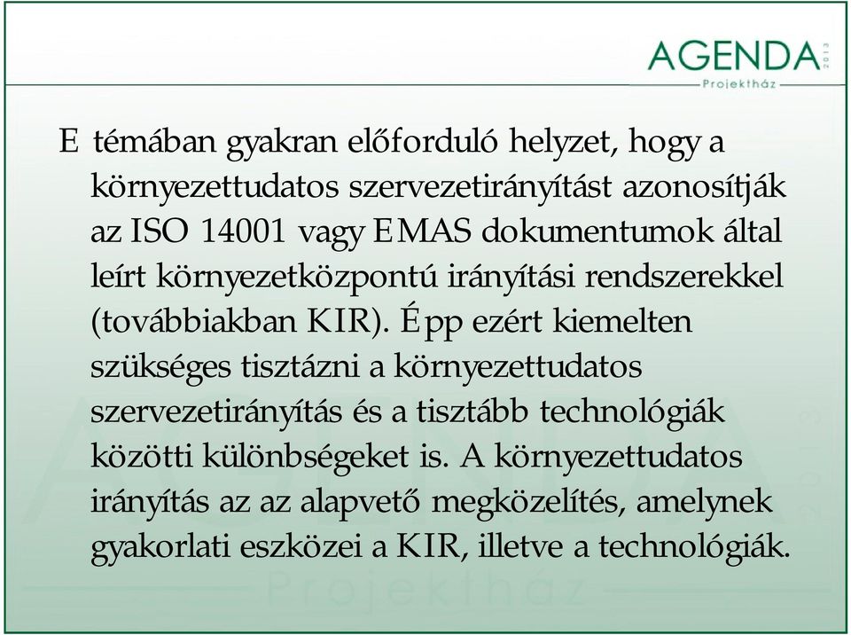 Épp ezért kiemelten szükséges tisztázni a környezettudatos szervezetirányítás és a tisztább technológiák közötti