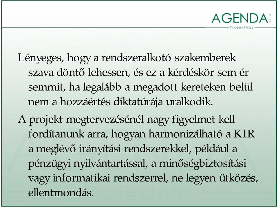 A projekt megtervezésénél nagy figyelmet kell fordítanunk arra, hogyan harmonizálható a KIR a meglévő