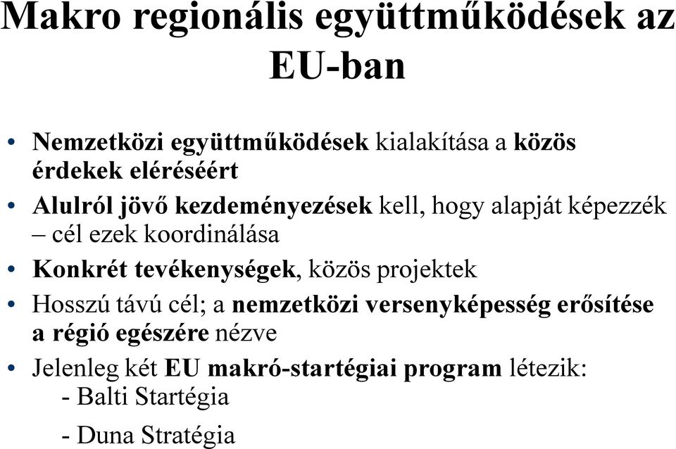 tevékenységek, közös projektek Hosszú távú cél; a nemzetközi versenyképesség erősítése a régió