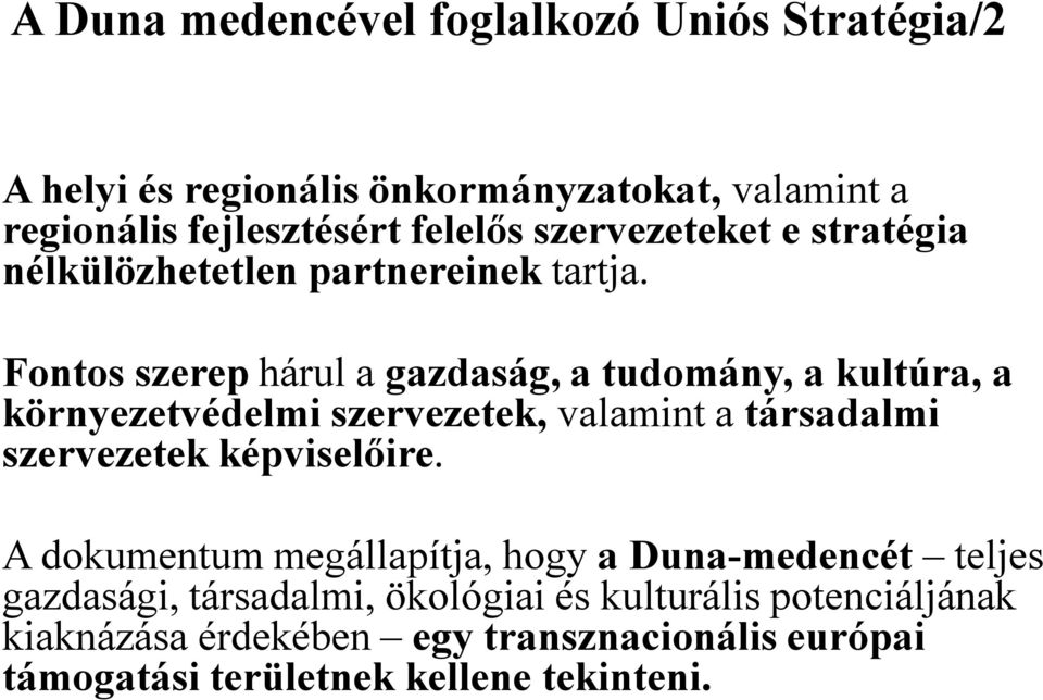 Fontos szerep hárul a gazdaság, a tudomány, a kultúra, a környezetvédelmi szervezetek, valamint a társadalmi szervezetek képviselőire.