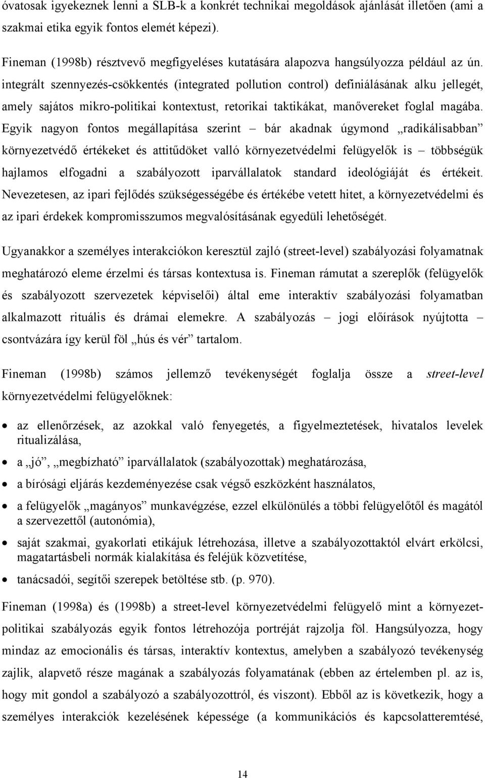 integrált szennyezés-csökkentés (integrated pollution control) definiálásának alku jellegét, amely sajátos mikro-politikai kontextust, retorikai taktikákat, manővereket foglal magába.