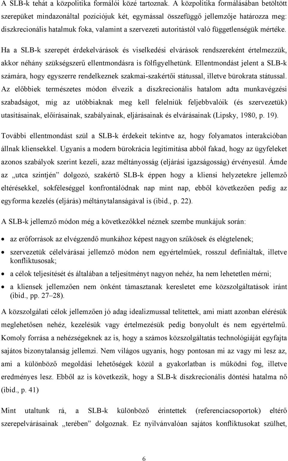 függetlenségük mértéke. Ha a SLB-k szerepét érdekelvárások és viselkedési elvárások rendszereként értelmezzük, akkor néhány szükségszerű ellentmondásra is fölfigyelhetünk.