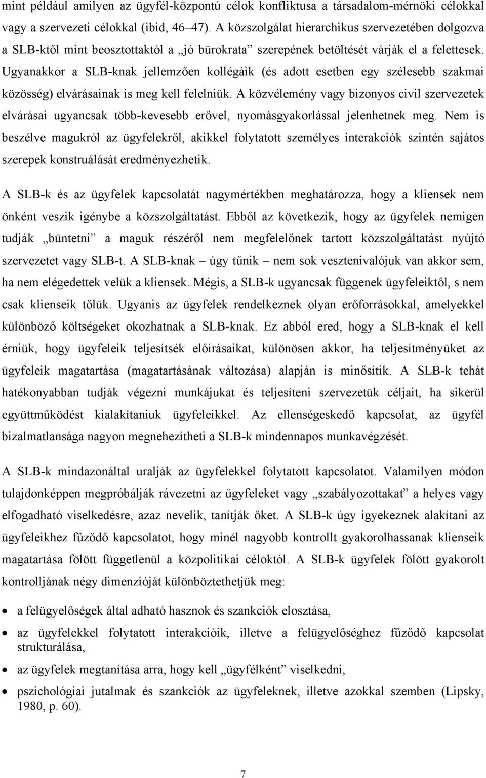 Ugyanakkor a SLB-knak jellemzően kollégáik (és adott esetben egy szélesebb szakmai közösség) elvárásainak is meg kell felelniük.