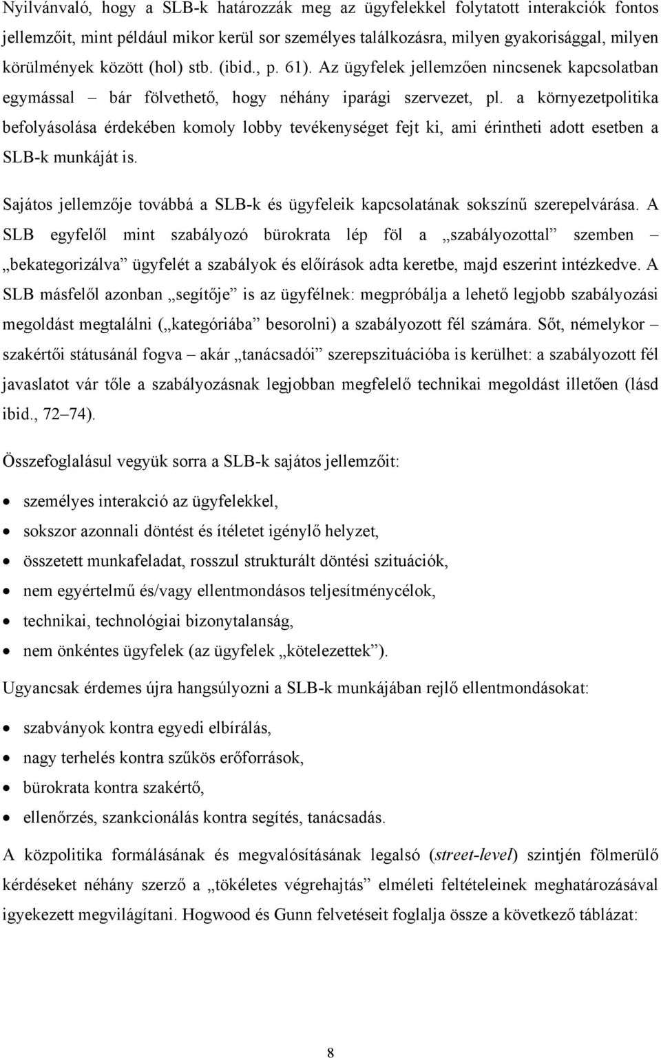 a környezetpolitika befolyásolása érdekében komoly lobby tevékenységet fejt ki, ami érintheti adott esetben a SLB-k munkáját is.