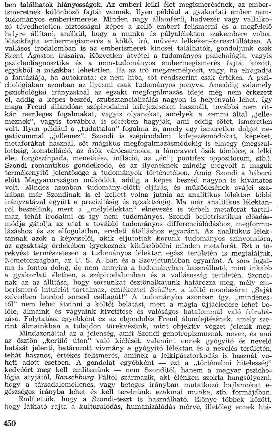 Másikfajta embermegismerés a költö, író, művész lelkeken-keresztüllátása. A vallásos irodalomban is az emberismeret kincsei találhatók, gondoljunk csak Szent Ágoston írásaim.