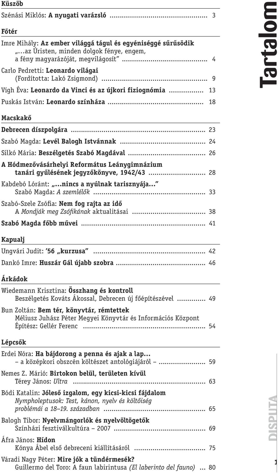 .. 23 Szabó Magda: Levél Balogh Istvánnak... 24 Silkó Mária: Beszélgetés Szabó Magdával... 26 A Hódmezővásárhelyi Református Leánygimnázium tanári gyûlésének jegyzőkönyve, 1942/43.