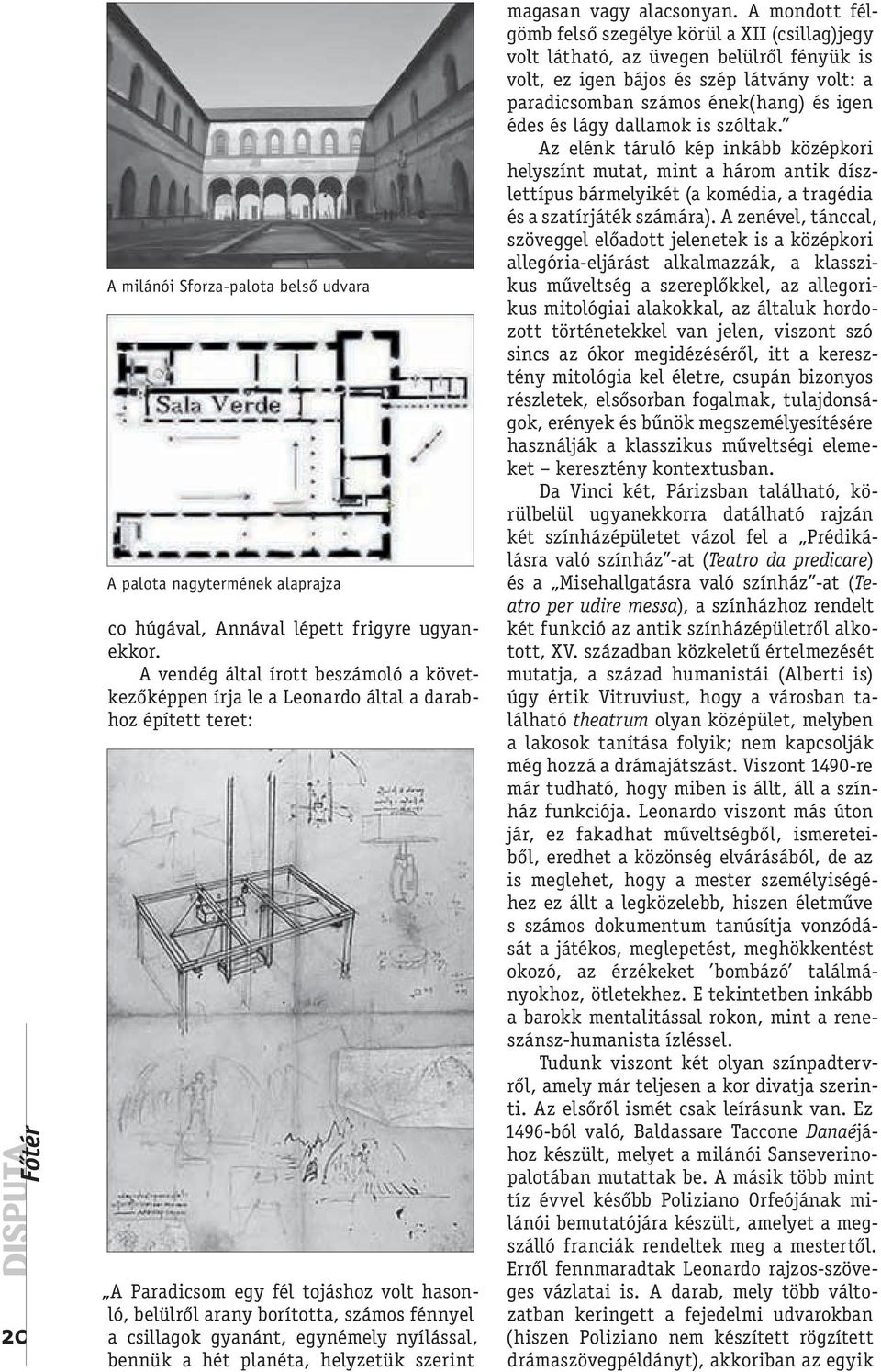 gyanánt, egynémely nyílással, bennük a hét planéta, helyzetük szerint magasan vagy alacsonyan.