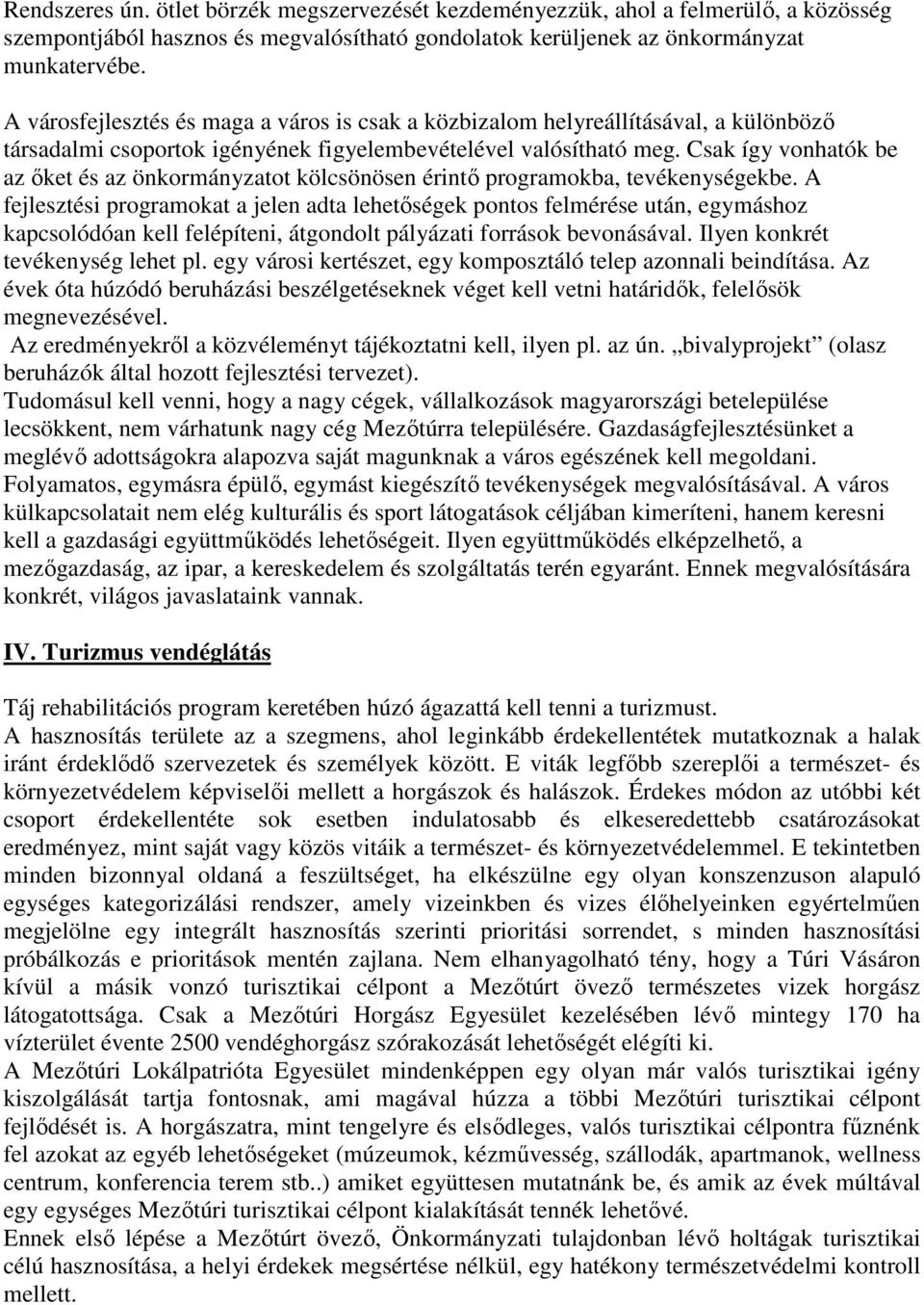 Csak így vonhatók be az ıket és az önkormányzatot kölcsönösen érintı programokba, tevékenységekbe.