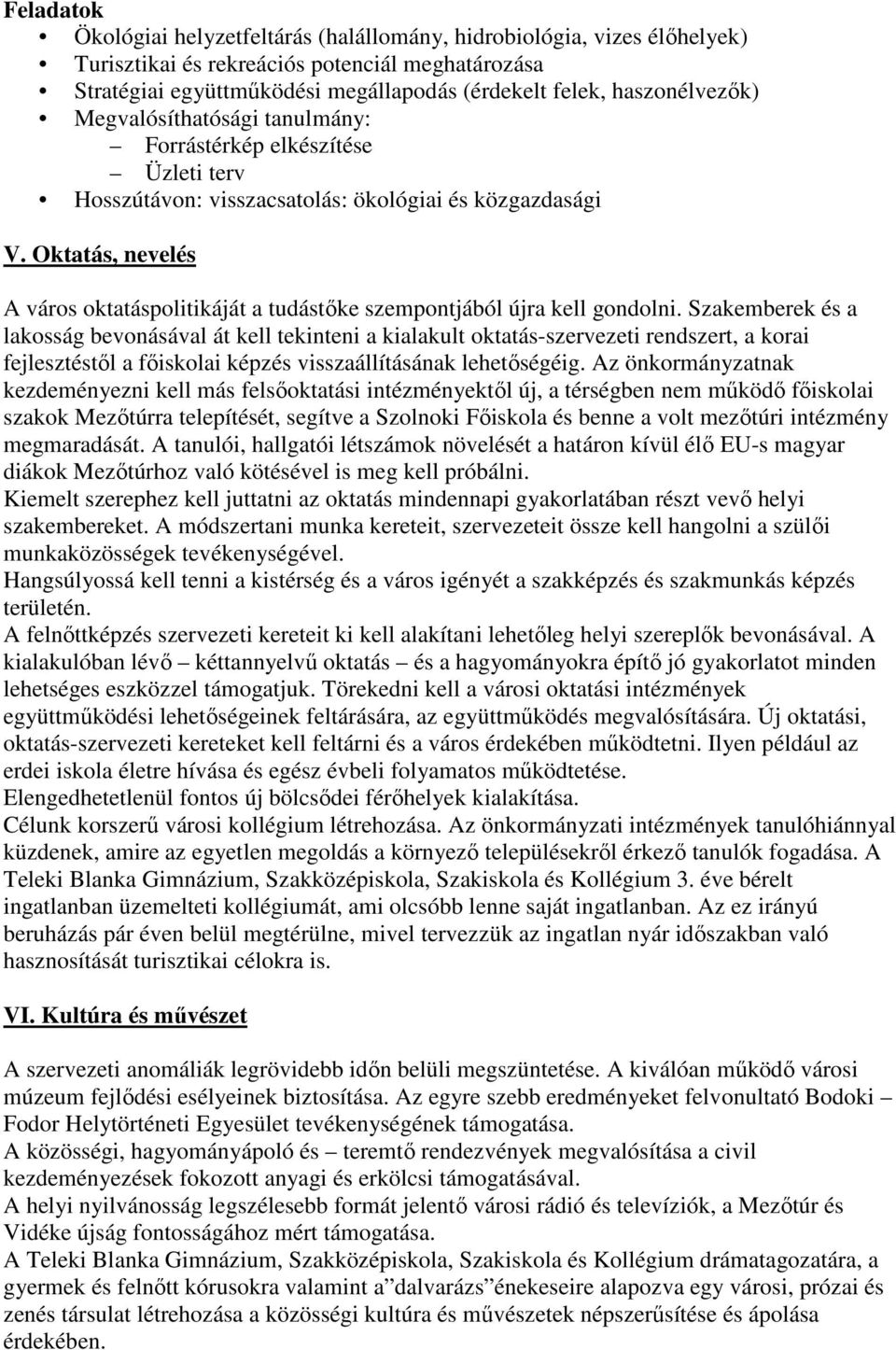 Oktatás, nevelés A város oktatáspolitikáját a tudástıke szempontjából újra kell gondolni.