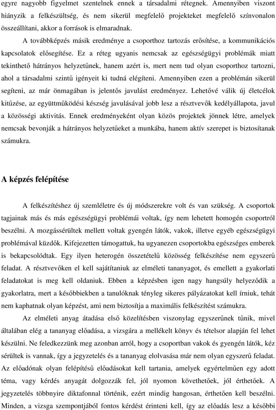 A továbbképzés másik eredménye a csoporthoz tartozás erısítése, a kommunikációs kapcsolatok elısegítése.