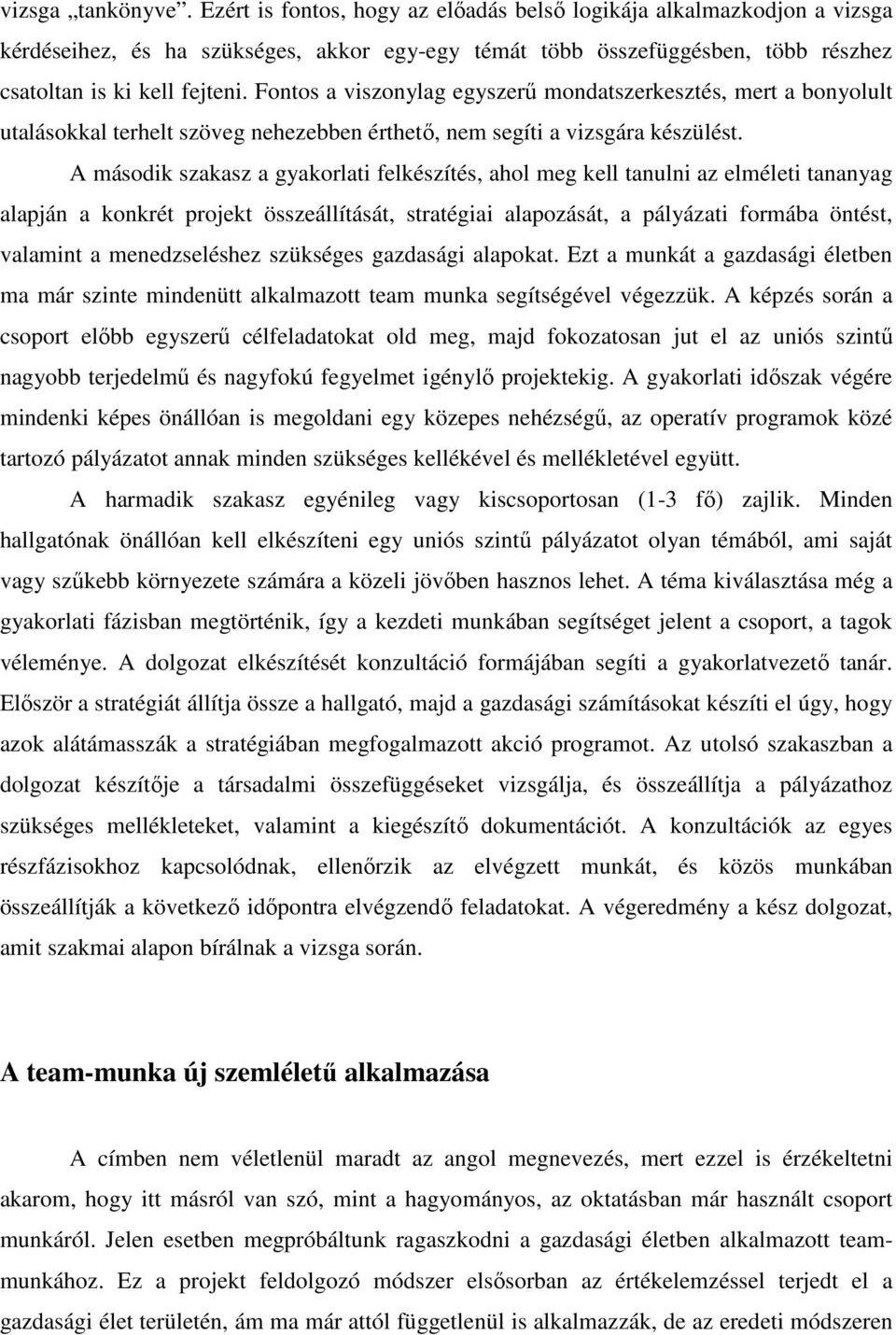 Fontos a viszonylag egyszerő mondatszerkesztés, mert a bonyolult utalásokkal terhelt szöveg nehezebben érthetı, nem segíti a vizsgára készülést.