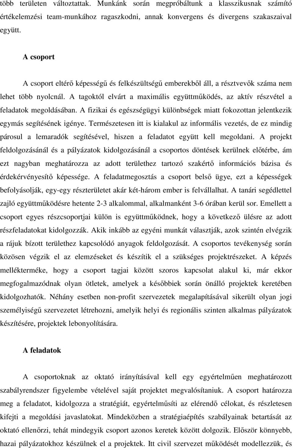 A tagoktól elvárt a maximális együttmőködés, az aktív részvétel a feladatok megoldásában. A fizikai és egészségügyi különbségek miatt fokozottan jelentkezik egymás segítésének igénye.