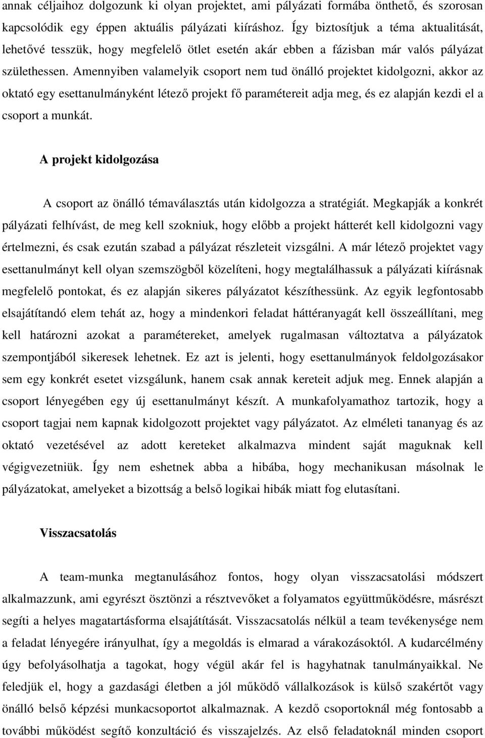 Amennyiben valamelyik csoport nem tud önálló projektet kidolgozni, akkor az oktató egy esettanulmányként létezı projekt fı paramétereit adja meg, és ez alapján kezdi el a csoport a munkát.