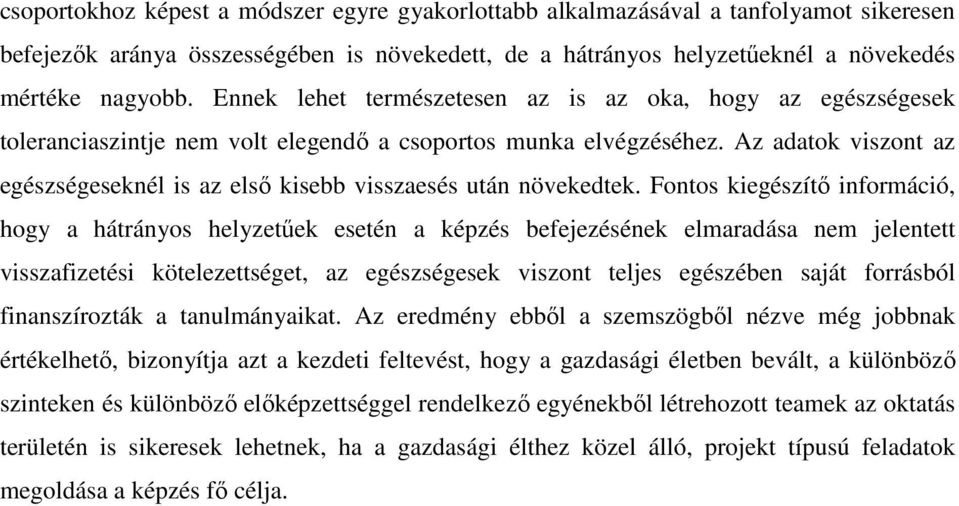 Az adatok viszont az egészségeseknél is az elsı kisebb visszaesés után növekedtek.