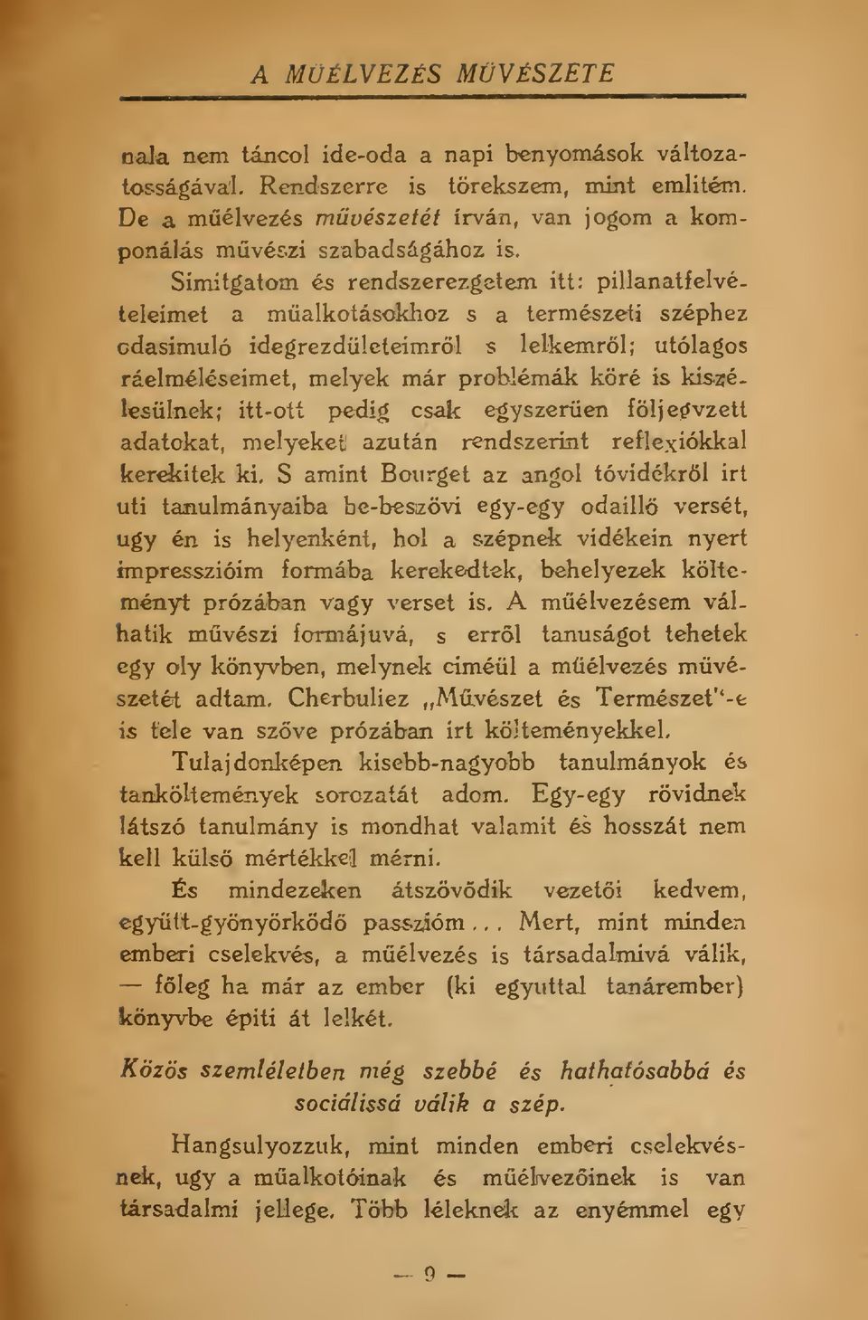 lesülnek; itt-ott pedig csak egyszeren följe^vzett adatokat, melyeket azután rendszerint reflexiókkal kerekítek ki, S amint Bourget az angol tóvidékröl irt uti tanulmányaiba be-besaövi egy-egy