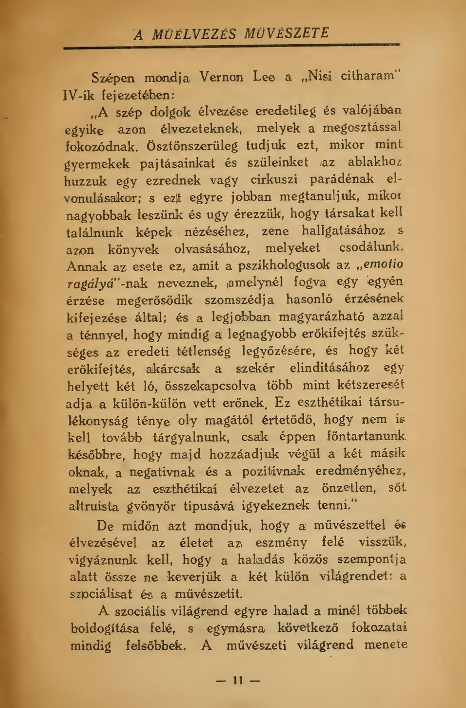 l'eszünk és ugy érezzük, hogy társakat kell találnunk képek nézéséhez, zene hallgatásához s azon könyvek olvasásához, melyeket csodáltmk.